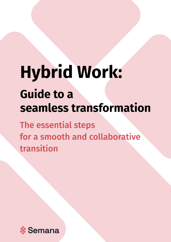 Hybrid Work: Guide to a seamless transformation The essential steps for a smooth and collaborative transition